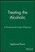 Treating the Alcoholic: A Developmental Model of Recovery by Stephanie Brown