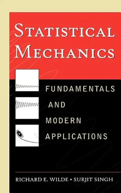 Statistical Mechanics: Fundamentals and Modern Applications by Richard E. Wilde
