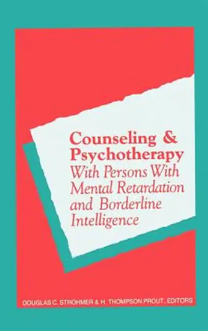 Counseling and Psychotherapy with Persons with Mental Retardation and Borderline Intelligence by Douglas C. Strohmer