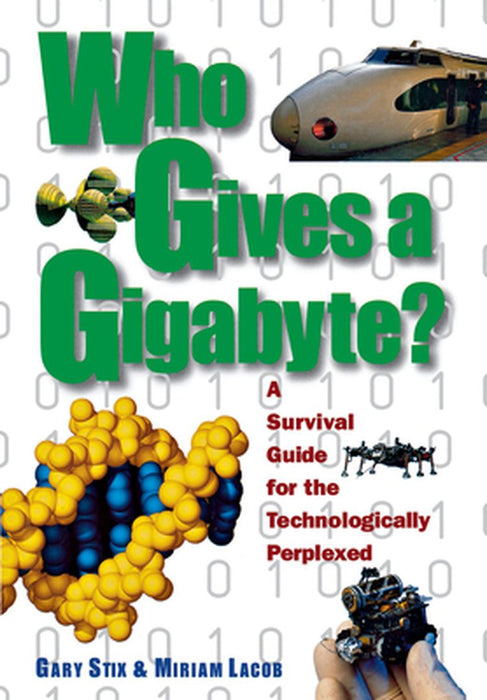 Who Gives a Gigabyte?: A Survival Guide for the Technologically Perplexed by Gary Stix