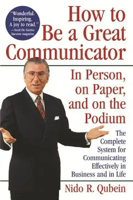 How to Be a Great Communicator: In Person, on Paper, and on the Podium by Nido R. Qubein