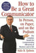 How to Be a Great Communicator: In Person, on Paper, and on the Podium by Nido R. Qubein