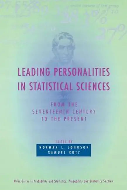 Leading Personalities in Statistical Sciences: From the Seventeenth Century to the Present by Norman L. Johnson
