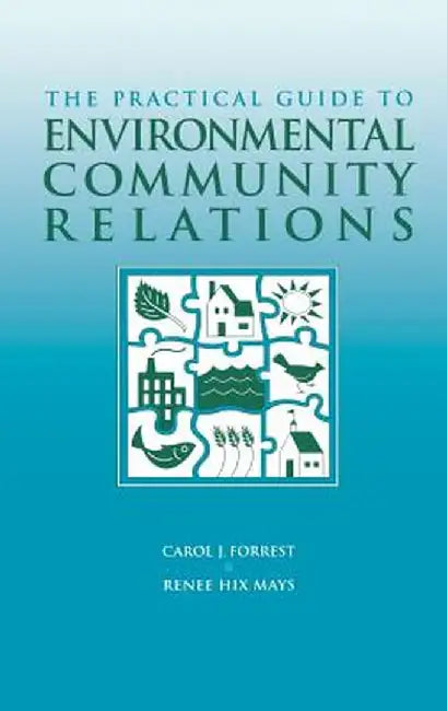 The Practical Guide to Environmental Community Relations by Carol J. Forrest