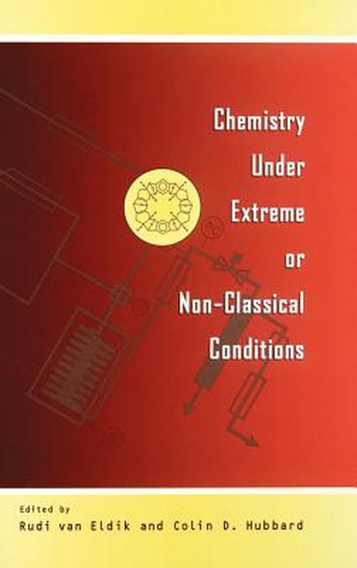 Chemistry Under Extreme and Non-Classical Conditions by Rudi Van Eldik