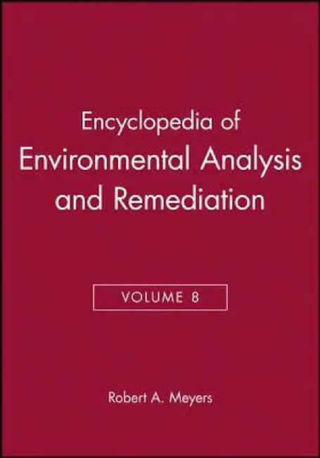 Encyclopedia of Environmental Analysis and Remediation, Volume 8 by Robert A. Meyers