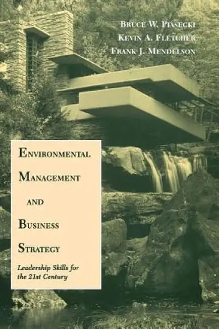 Environmental Management and Business Strategy: Leadership Skills for the 21st Century by Bruce Piasecki