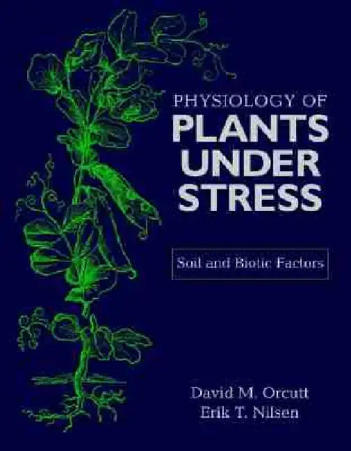 The Physiology of Plants Under Stress: Soil and Biotic Factors by David M. Orcutt