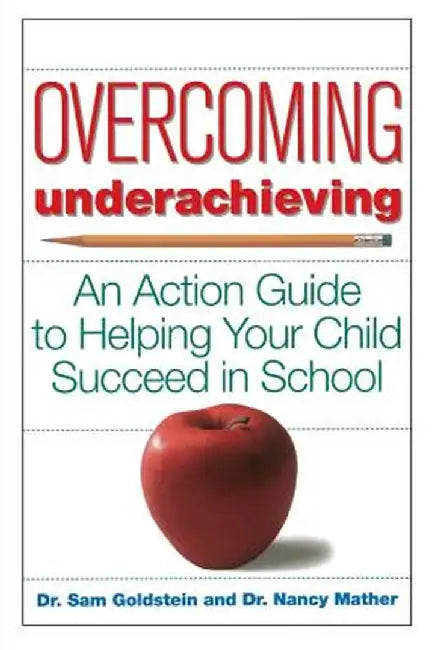 Overcoming Underachieving: An Action Guide to Helping Your Child Succeed in School by Sam Goldstein