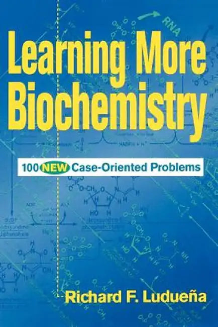 Learning More Biochemistry: 100 New Case-Oriented Problems by Richard F. Luduena