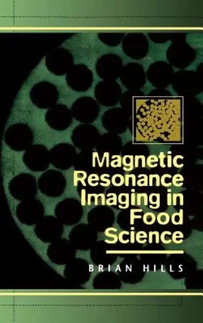 Magnetic Resonance Imaging in Food Science by Brian Hills