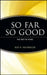 So Far So Good the First 94 Years by Roy R. Neuberger