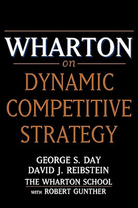 Wharton on Dynamic Competitive Strategy by George S. Day