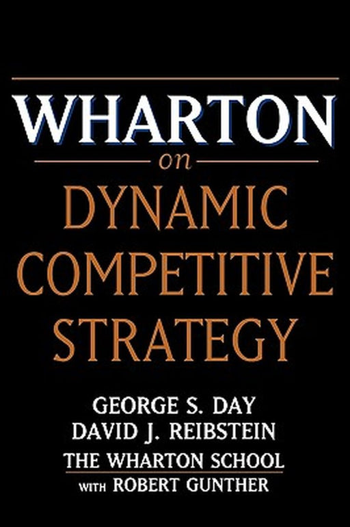 Wharton on Dynamic Competitive Strategy by George S. Day