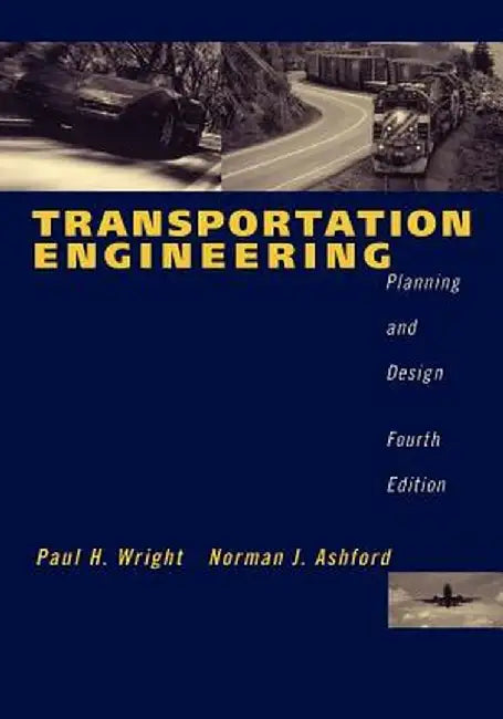 Transportation Engineering: Planning and Design by Paul H. Wright