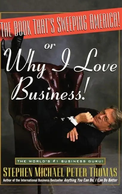 The Book That's Sweeping America! or Why I Love Business by Stephen Michael Peter Thomas