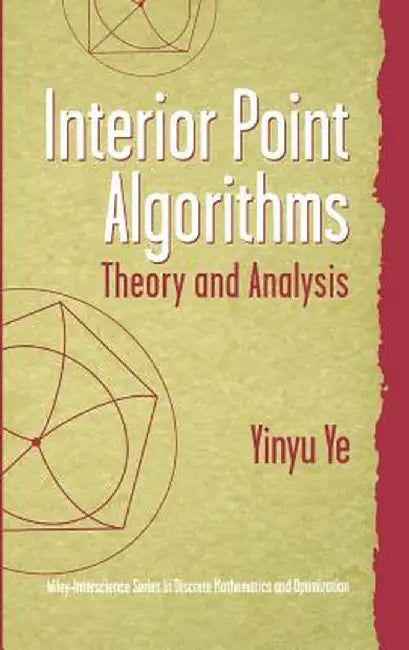 Interior Point Algorithms: Theory and Analysis by Yinyu Ye