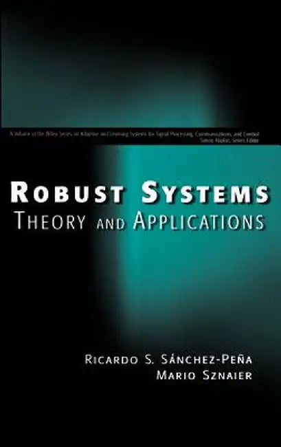 Robust Systems Theory and Applications by Ricardo S. Sanchez-Pena