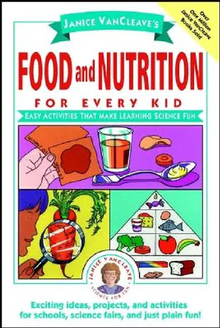 Janice VanCleave's Food and Nutrition for Every Kid: Easy Activities That Make Learning Science Fun by Janice VanCleave