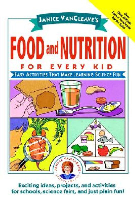 Janice Vancleave'S Food And Nutrition For Every Kid: Easy Activities That Make Learning Science Fun by VanCleave