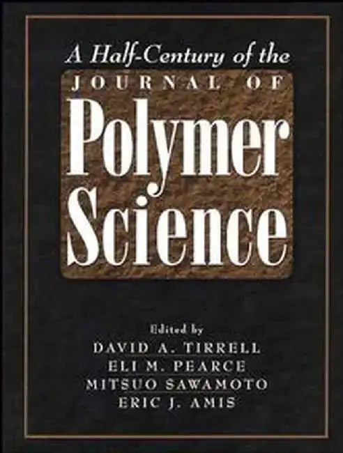 A Half-Century of the Journal of Polymer Science by David A. Tirrell