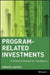 Program-Related Investments: A Technical Manual for Foundations by Christie I. Baxter