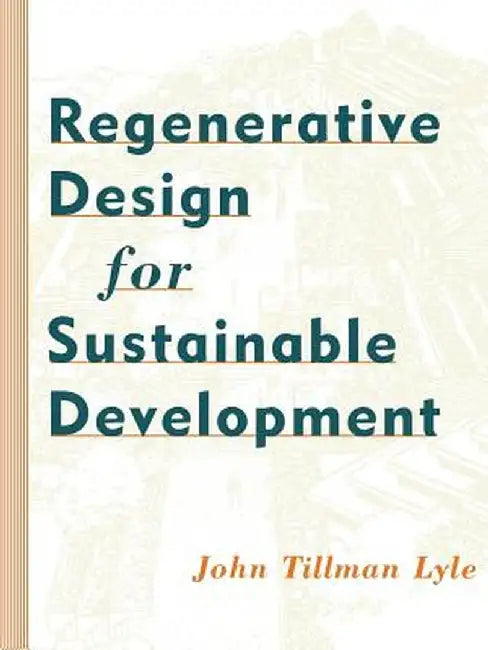 Regenerative Design for Sustainable Development by John Tillman Lyle