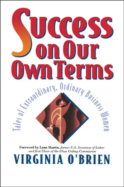 Success on Our Own Terms: Tales of Extraordinary, Ordinary Business Women by Virginia O'Brien