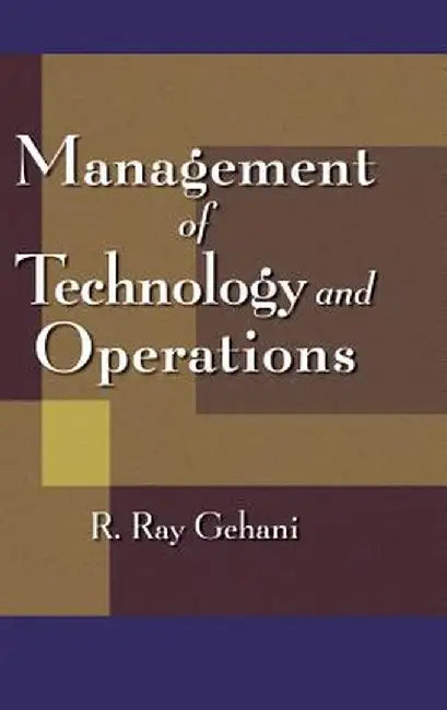 Management of Technology and Operations by R. Ray Gehani