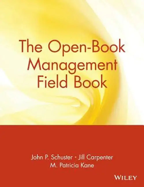 The Open-Book Management Field Book by John P. Schuster