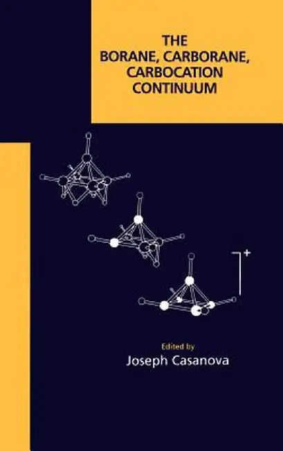 The Borane, Carborane, Carbocation Continuum by Joseph Casanova