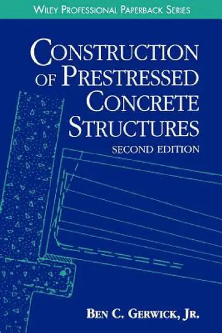 Construction of Prestressed Concrete Structures by Ben C. Gerwick