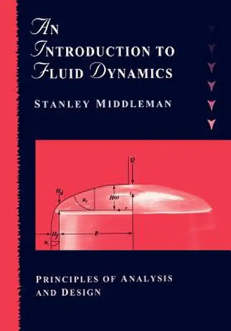 An Introduction to Fluid Dynamics: Principles of Analysis and Design by Stanley Middleman