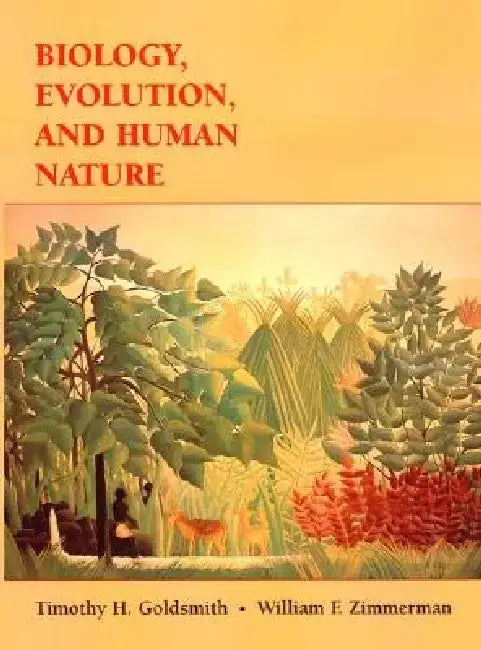 Biology, Evolution, and Human Nature by Timothy H. Goldsmith