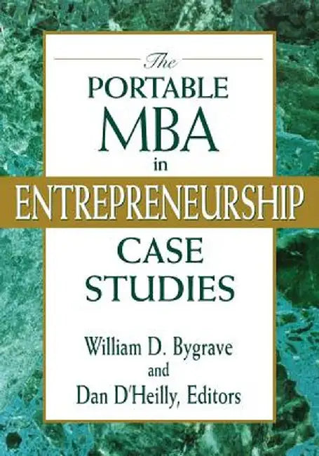 The Portable MBA in Entrepreneurship Case Studies by William D. Bygrave
