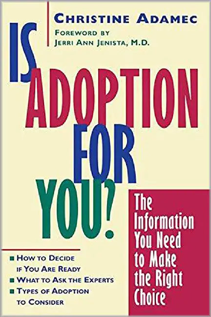 Is Adoption For You: The Information You Need to Make the Right Choice by Christine Adamec