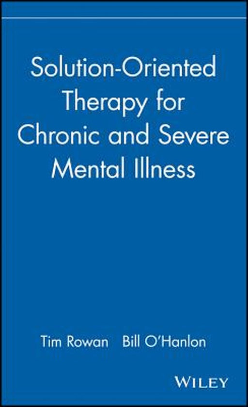 Solution-Oriented Therapy for Chronic and Severe Mental Illness by Tim Rowan