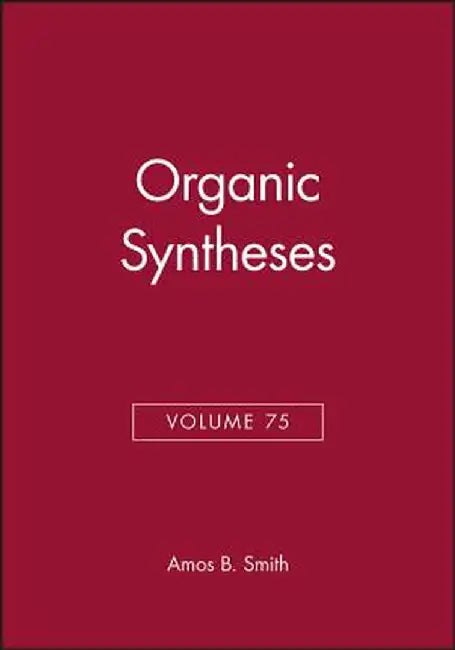 Organic Syntheses, Volume 75 by Amos B. Smith