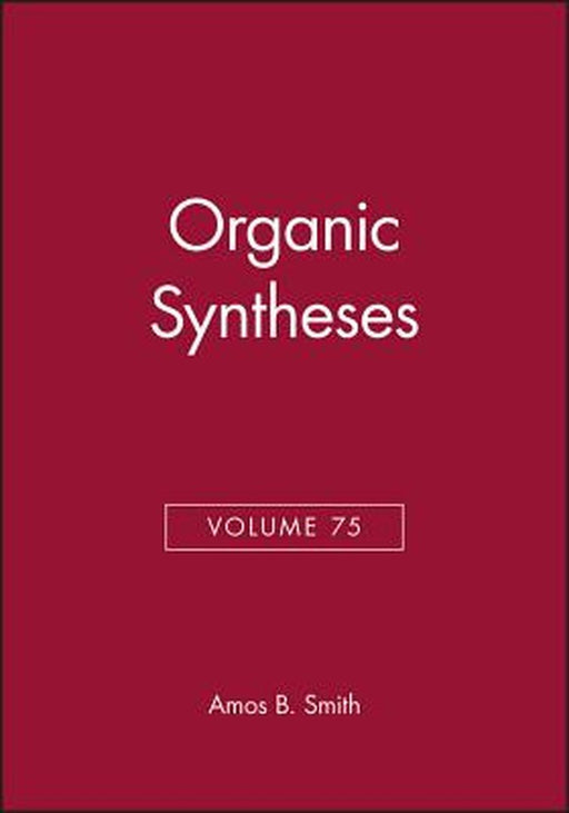 Organic Syntheses, Volume 75 by Amos B. Smith