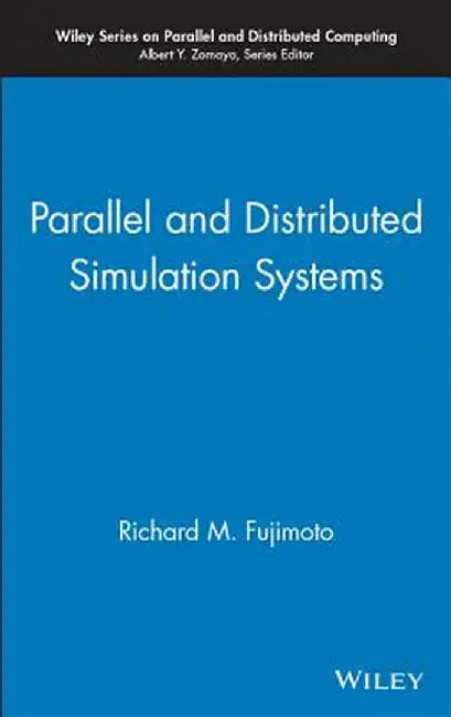 Parallel and Distributed Simulation Systems by Richard M. Fujimoto