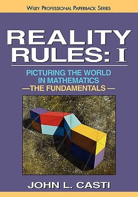 Reality Rules, the Fundamentals by John Casti