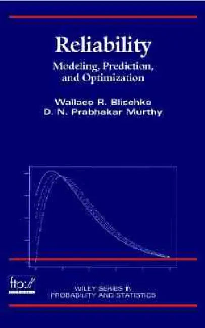 Reliability: Modeling, Prediction, and Optimization by Wallace R. Blischke