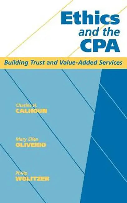 Ethics and the CPA: Building Trust and Value-Added Services by Charles H. Calhoun