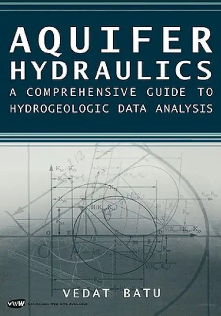 Aquifer Hydraulics: A Comprehensive Guide to Hydrogeologic Data Analysis by Vedat Batu