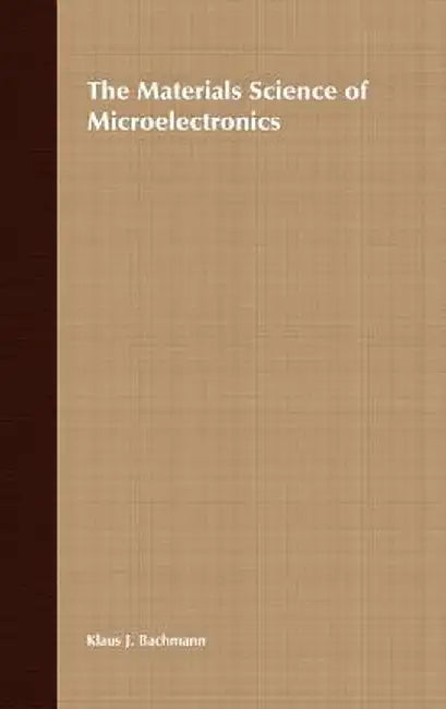 The Materials Science of Microelectronics by Klaus J. Bachmann