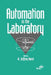 Automation in the Laboratory by W. Jeffrey Hurst