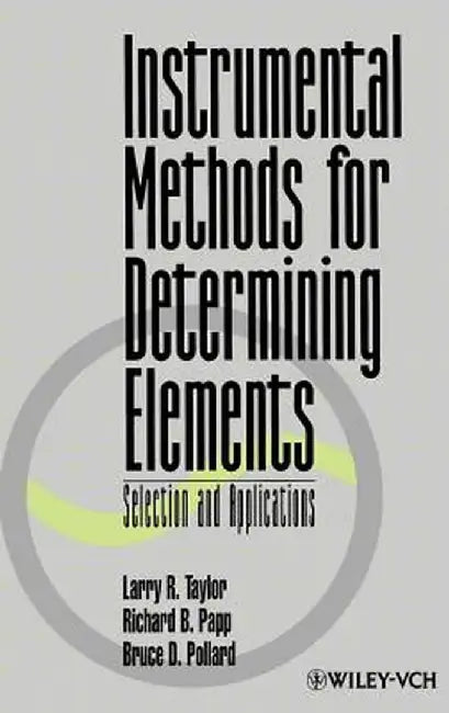 Instrumental Methods for Determining Elements: Selection and Applications by Larry R. Taylor