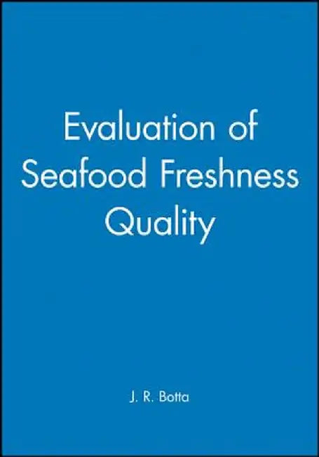 Evaluation of Seafood Freshness Quality by J. R. Botta