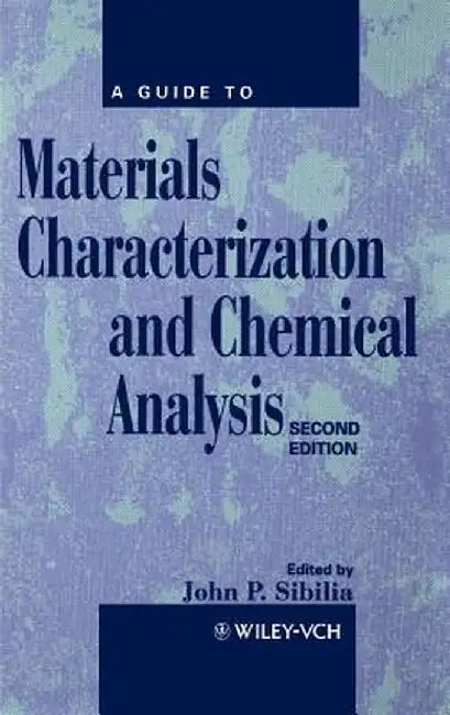 A Guide to Materials Characterization and Chemical Analysis by John P. Sibilia