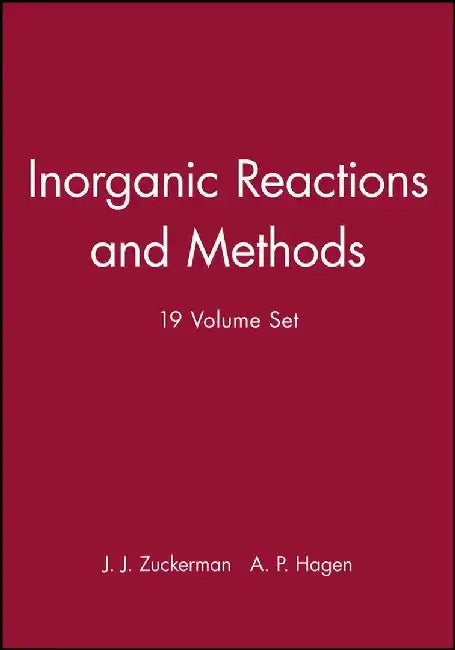 Inorganic Reactions and Methods, 19 Volumes, Set, by Editor: J. J. Zuckerman, Editor: A. P. Hagen